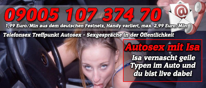 19 Telefonsex Treffpunkt Autosex mit Isa